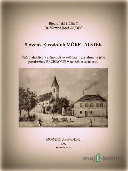Slovenský rodoľub MÓRIC ALSTER - Dr. Vševlad Jozef GAJDOŠ Slovenský rodoľub MÓRIC ALSTER - Dr. Vševlad Jozef GAJDOŠ