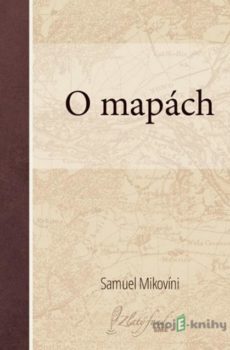 O mapách - Samuel Mikovíni