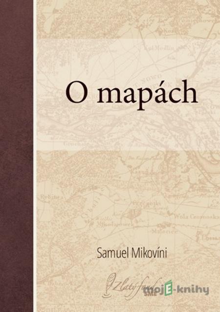 O mapách - Samuel Mikovíni O mapách - Samuel Mikovíni