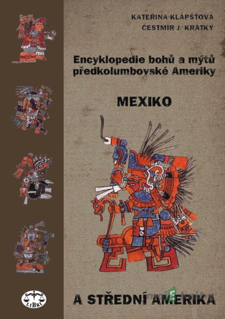 Encyklopedie bohů a mýtů předkolumbovské Ameriky - Kateřina Klápšťová a Čestmír J. Krátký Encyklopedie bohů a mýtů předkolumbovské Ameriky - Kateřina Klápšťová a Čestmír J. Krátký