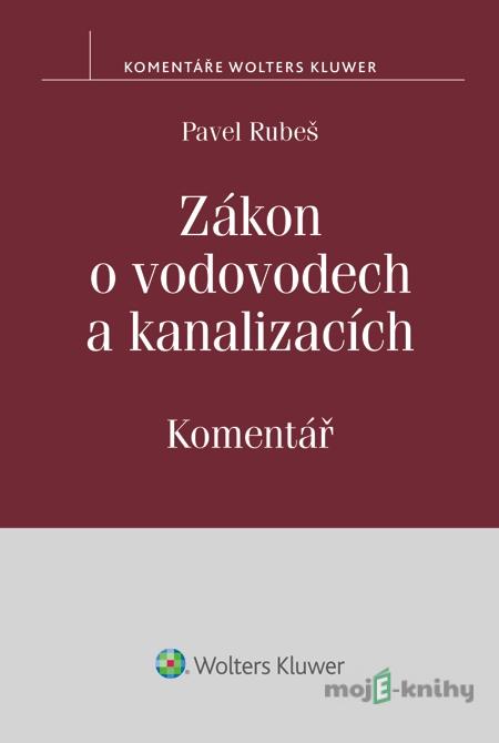 Zákon o vodovodech a kanalizacích. Komentář - Pavel Rubeš Zákon o vodovodech a kanalizacích. Komentář - Pavel Rubeš