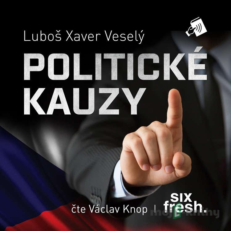 Politické kauzy - Luboš Xaver Veselý Politické kauzy - Luboš Xaver Veselý