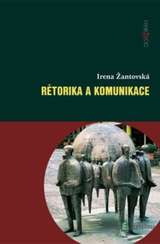 Rétorika a komunikace - Irena Žantovská