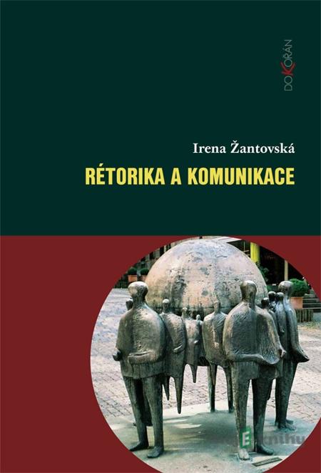 Rétorika a komunikace - Irena Žantovská Rétorika a komunikace - Irena Žantovská