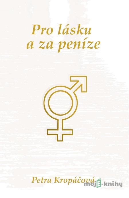 Pro lásku a za peníze - Petra Kropáčová Pro lásku a za peníze - Petra Kropáčová