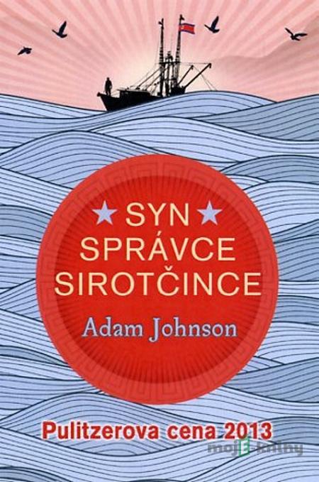 Syn správce sirotčince - Adam Johnson Syn správce sirotčince - Adam Johnson