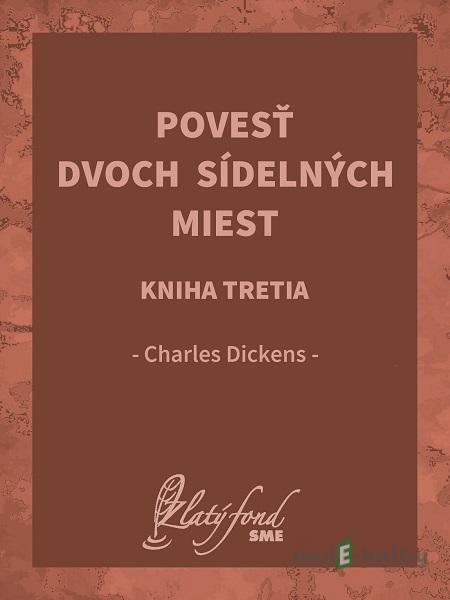 Povesť dvoch sídelných miest. Kniha tretia - Charles Dickens Povesť dvoch sídelných miest. Kniha tretia - Charles Dickens