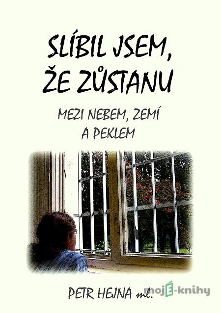 Slíbil jsem, že zůstanu - Petr Hejna ml. Slíbil jsem, že zůstanu - Petr Hejna ml.