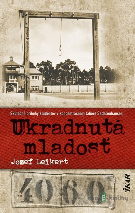 Ukradnutá mladosť - Jozef Leikert Ukradnutá mladosť - Jozef Leikert