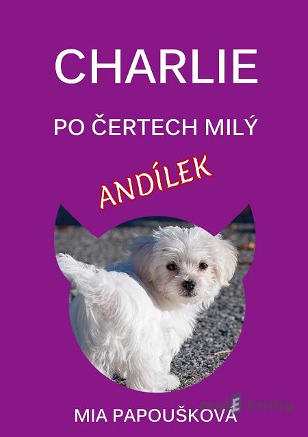 Charlie, po čertech milý andílek - Mia Papoušková Charlie, po čertech milý andílek - Mia Papoušková