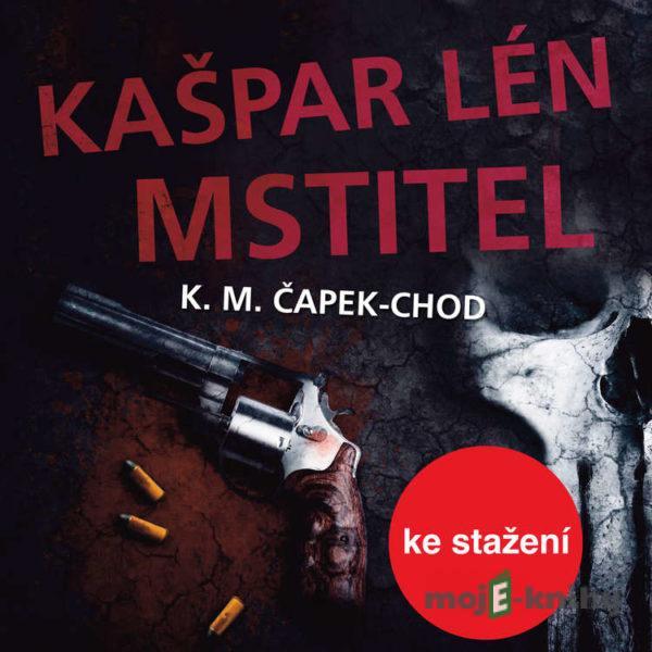 Kašpar Lén Mstitel - Karel Matěj Čapek-Chod