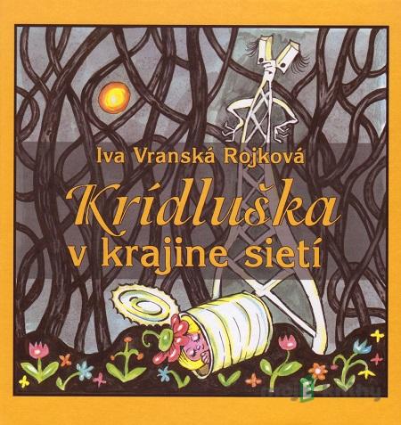 Krídluška v krajine sietí - Iva Vranská Rojková Krídluška v krajine sietí - Iva Vranská Rojková