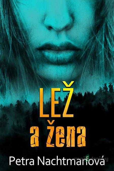Lež a žena - Petra Nachtmanová Lež a žena - Petra Nachtmanová
