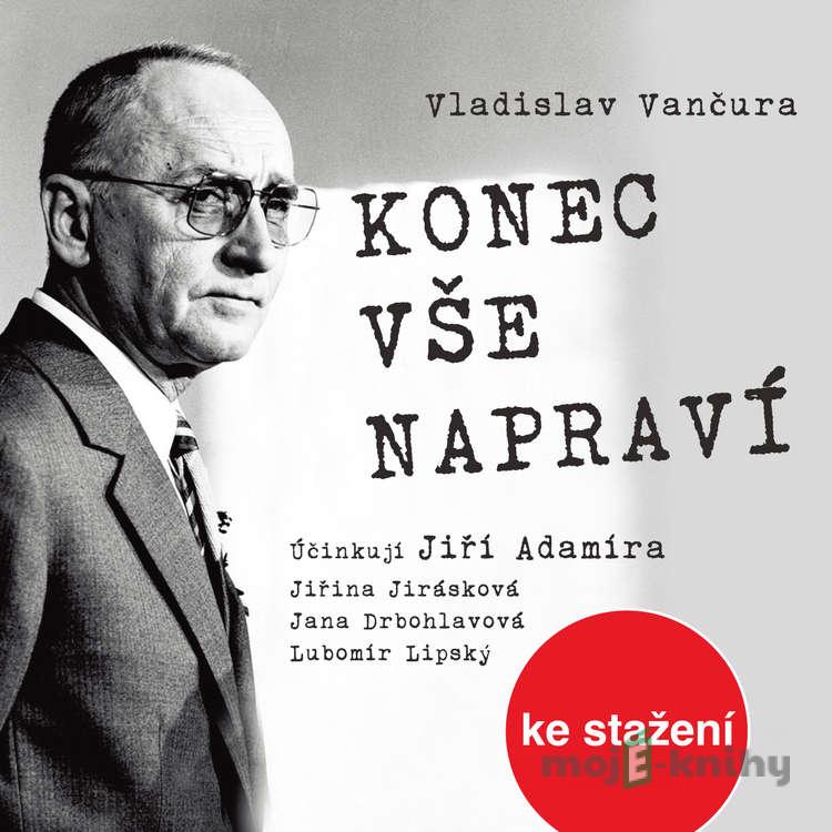 Konec vše napraví - Vladislav Vančura Konec vše napraví - Vladislav Vančura