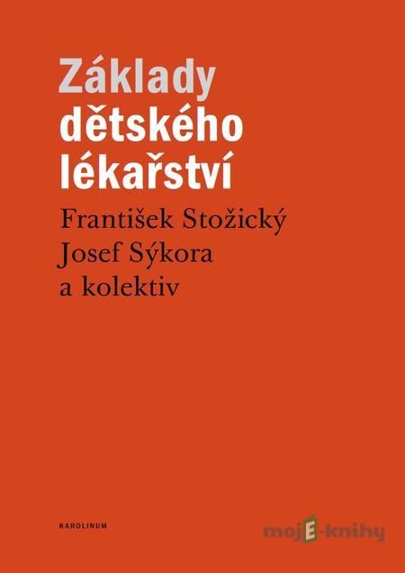 Základy dětského lékařství - František Stožický, Josef Sýkora Základy dětského lékařství - František Stožický, Josef Sýkora