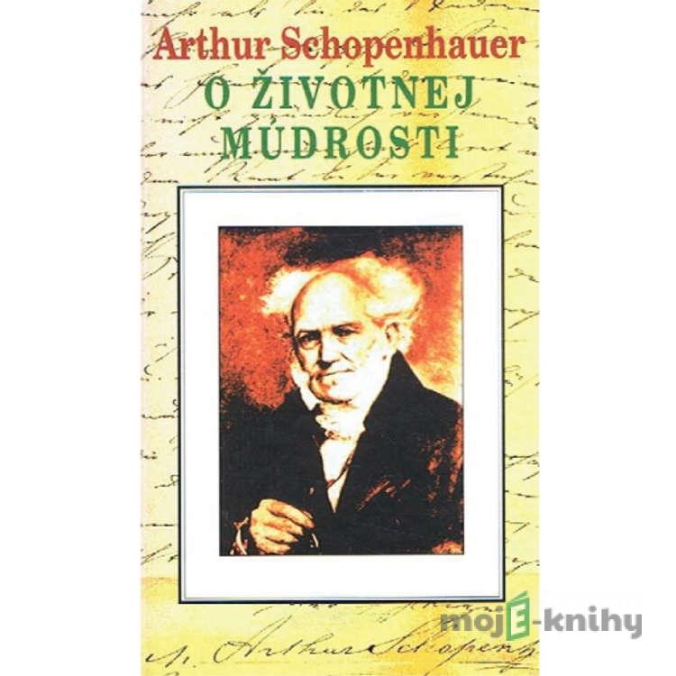 O životnej múdrosti - Arthur Schopenhauer O životnej múdrosti - Arthur Schopenhauer