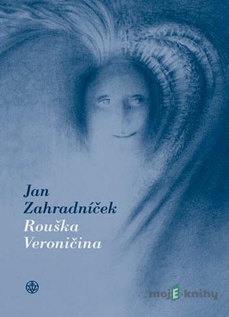 Rouška Veroničina - Jan Zahradníček Rouška Veroničina - Jan Zahradníček