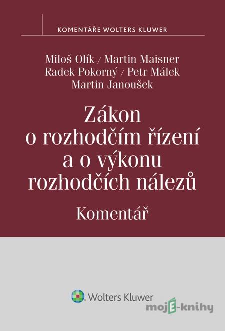 Zákon o rozhodčím řízení a o výkonu rozhodčích nálezů. Komentář - Miloš Olík, Martin Maisner, Radek Pokorný, Petr Málek, Martin Janoušek Zákon o rozhodčím řízení a o výkonu rozhodčích nálezů. Komentář - Miloš Olík, Martin Maisner, Radek Pokorný, Petr Málek, Martin Janoušek