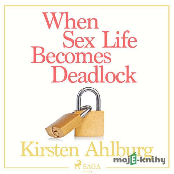 When Sex Life Becomes Deadlock (EN) - Kirsten Ahlburg