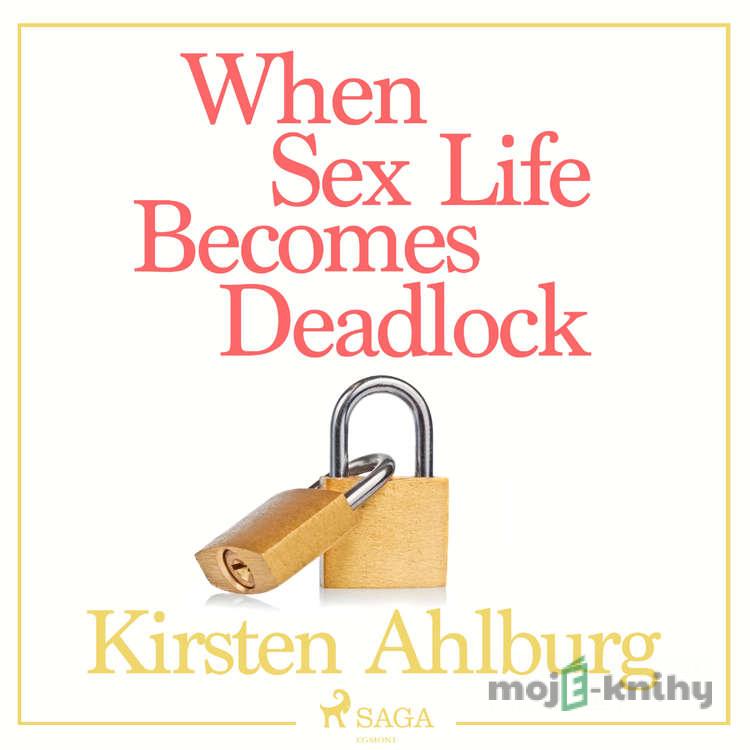 When Sex Life Becomes Deadlock (EN) - Kirsten Ahlburg When Sex Life Becomes Deadlock (EN) - Kirsten Ahlburg