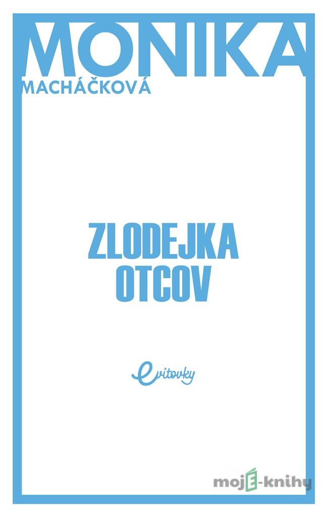 Zlodejka otcov - Monika Macháčková Zlodejka otcov - Monika Macháčková