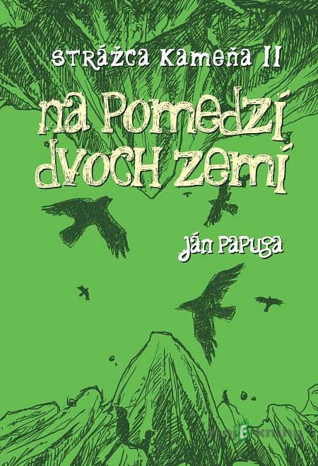 Na pomedzí dvoch zemí - Ján Papuga Na pomedzí dvoch zemí - Ján Papuga