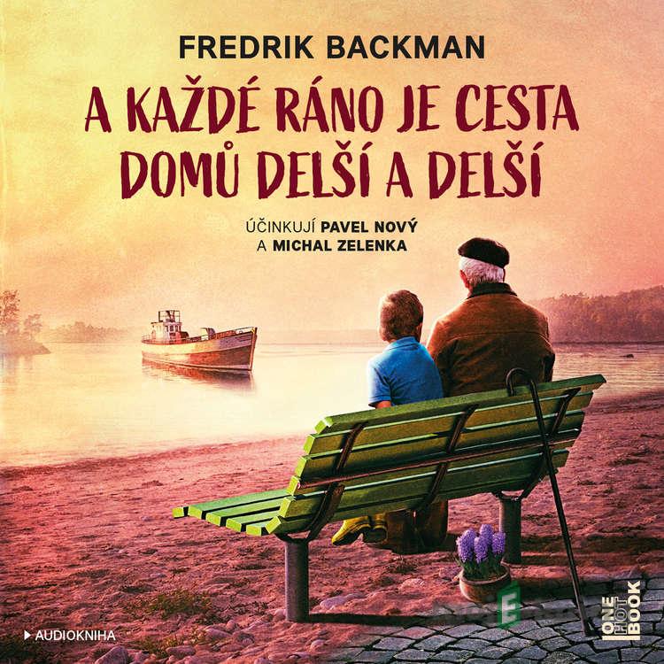 A každé ráno je cesta domů delší a delší - Fredrik Backman A každé ráno je cesta domů delší a delší - Fredrik Backman