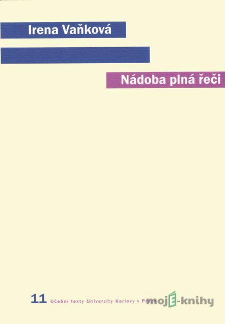 Nádoba plná řeči (Člověk, řeč a přirozený svět) - Irena Vaňková Nádoba plná řeči (Člověk, řeč a přirozený svět) - Irena Vaňková