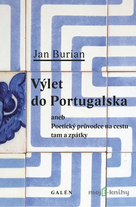 Výlet do Portugalska aneb Poetický průvodce na cestu tam a zpátky - Jan Burian Výlet do Portugalska aneb Poetický průvodce na cestu tam a zpátky - Jan Burian