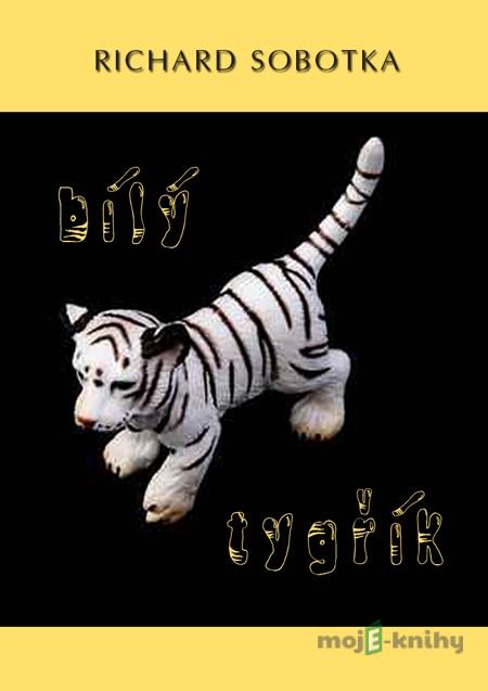 Bílý tygřík - Richard Sobotka Bílý tygřík - Richard Sobotka