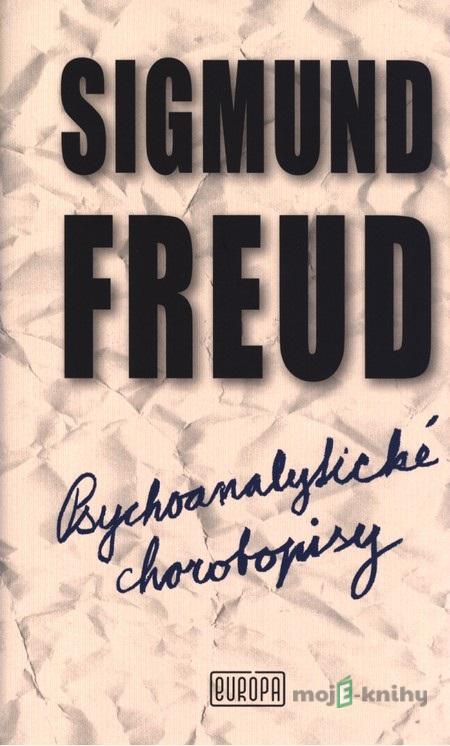 Psychoanalytické chorobopisy - Sigmund Freud Psychoanalytické chorobopisy - Sigmund Freud