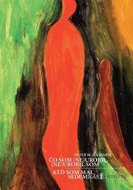 Čo som (ne)urobil, (ne)urobil som - Peter M. Gašparík Čo som (ne)urobil, (ne)urobil som - Peter M. Gašparík