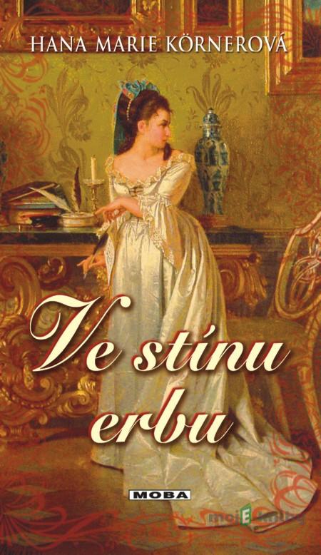 Ve stínu erbu - Hana Marie Körnerová Ve stínu erbu - Hana Marie Körnerová