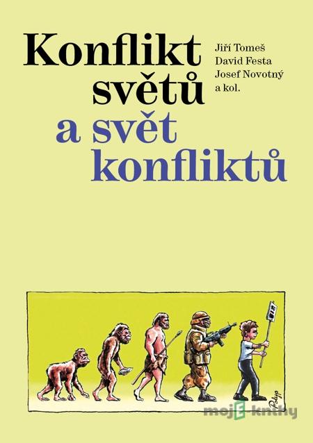 Konflikt světů a svět konfliktů - Jiří Tomeš, David Festa, Josef Novotný a kol. Konflikt světů a svět konfliktů - Jiří Tomeš, David Festa, Josef Novotný a kol.