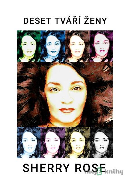 Deset tváří ženy - Sherry Rose Deset tváří ženy - Sherry Rose