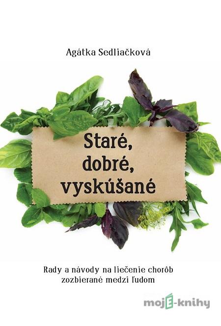 Staré, dobré, vyskúšané - Agátka Sedliačková Staré, dobré, vyskúšané - Agátka Sedliačková