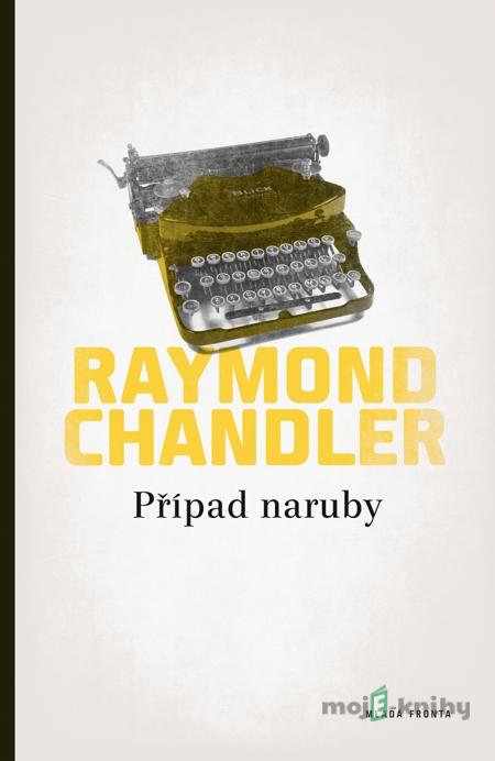 Případ naruby - Raymond Chandler Případ naruby - Raymond Chandler
