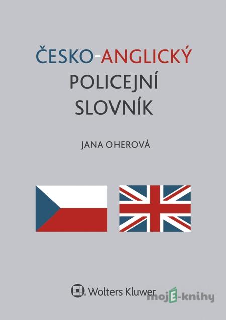 Česko-anglický policejní slovník - Jana Oherová Česko-anglický policejní slovník - Jana Oherová