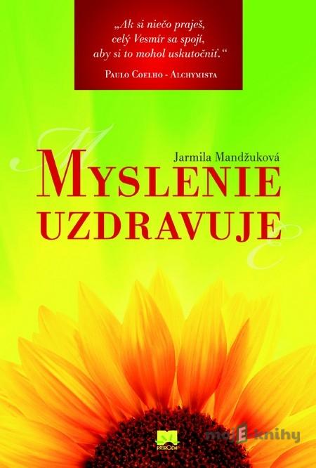 Myslenie uzdravuje - Jarmila Mandžuková Myslenie uzdravuje - Jarmila Mandžuková
