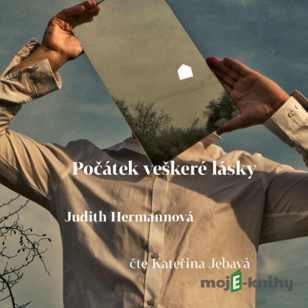 Počátek veškeré lásky - Judith Hermannová