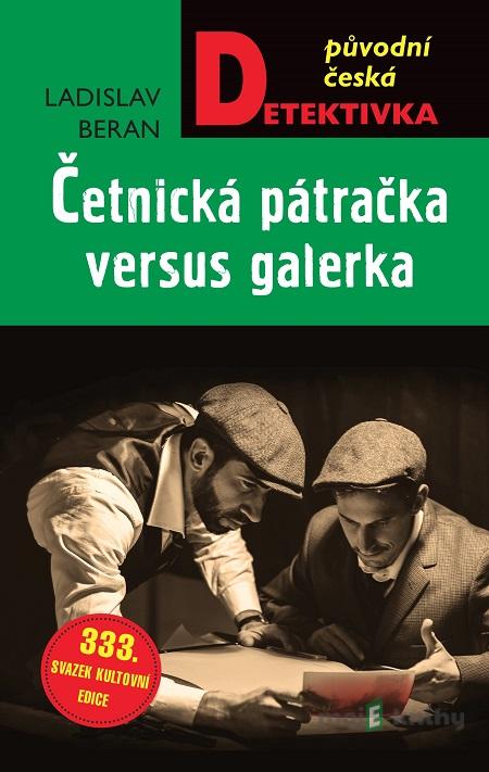 Četnická pátračka versus galerka - Ladislav Beran Četnická pátračka versus galerka - Ladislav Beran
