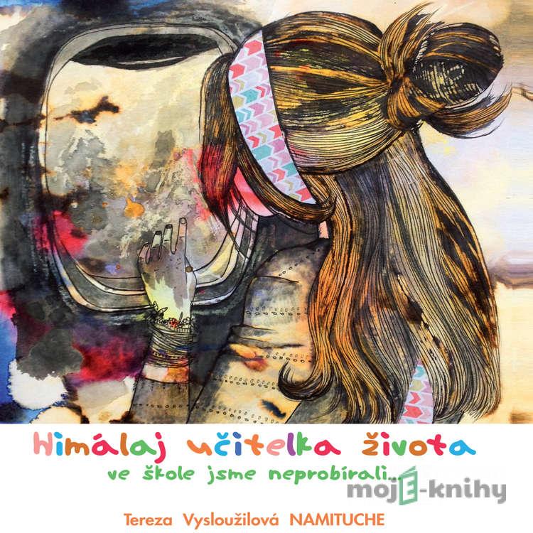 Himálaj učitelka života - Tereza Namituche Vysloužilová Himálaj učitelka života - Tereza Namituche Vysloužilová