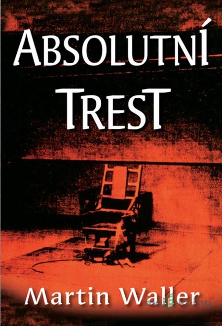 Absolutní trest - Martin Waller Absolutní trest - Martin Waller