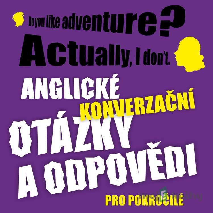 Anglické konverzační otázky a odpovědi pro pokročilé - Richard Ludvík Anglické konverzační otázky a odpovědi pro pokročilé - Richard Ludvík