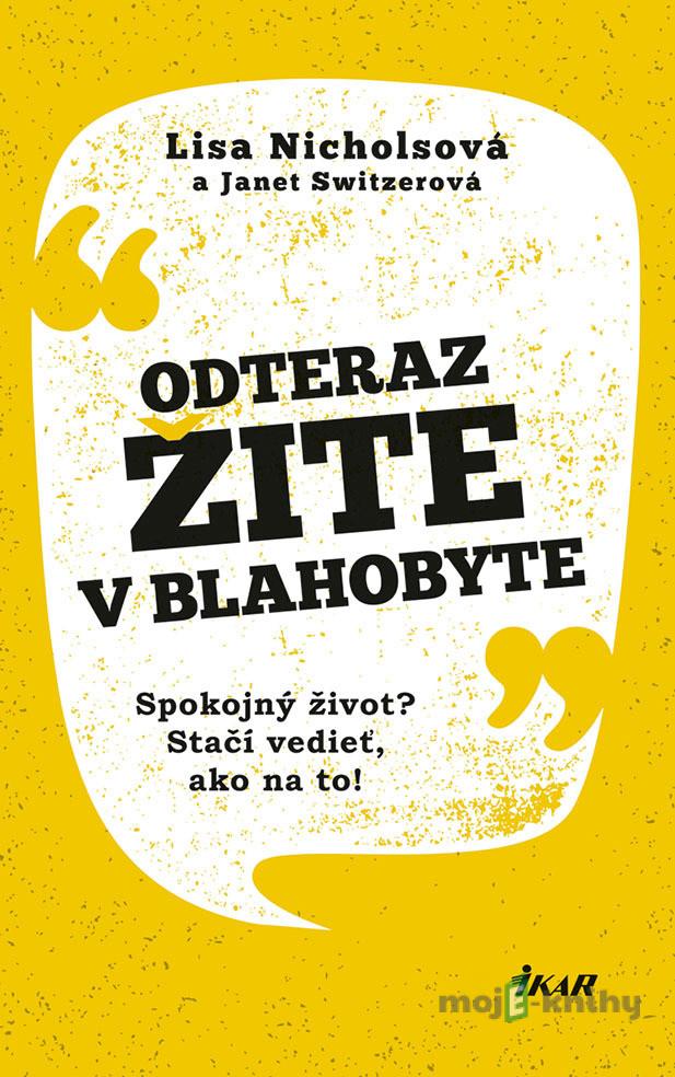 Odteraz žite v blahobyte - Lisa Switzer, Janet Nichols Odteraz žite v blahobyte - Lisa Switzer, Janet Nichols