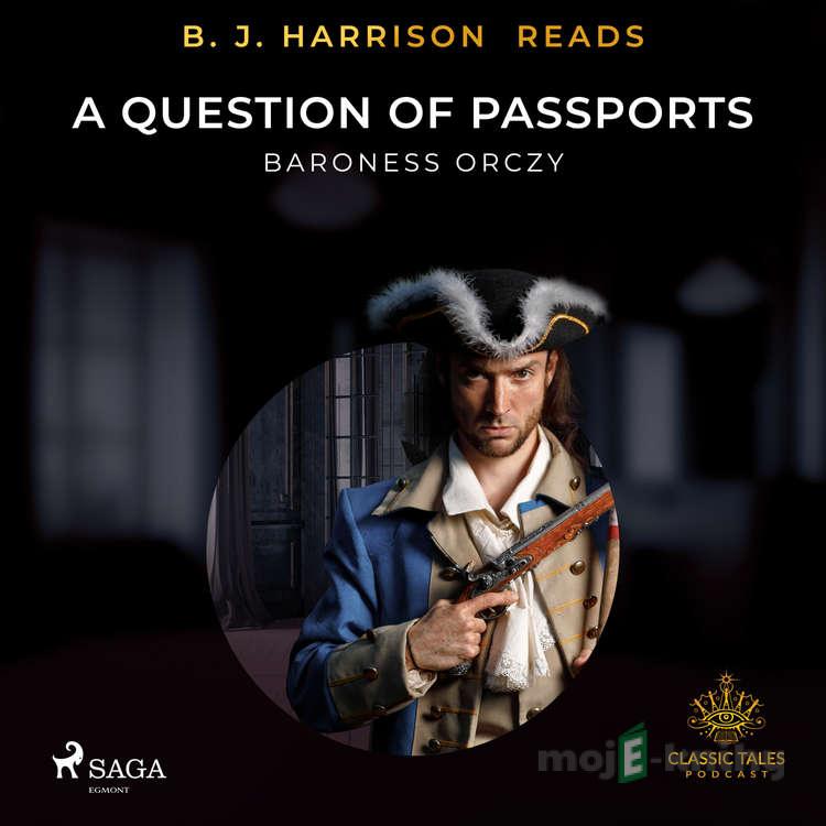 B. J. Harrison Reads A Question of Passports (EN) - Baroness Orczy B. J. Harrison Reads A Question of Passports (EN) - Baroness Orczy