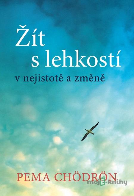 Žít s lehkostí - Pema Chödrön Žít s lehkostí - Pema Chödrön
