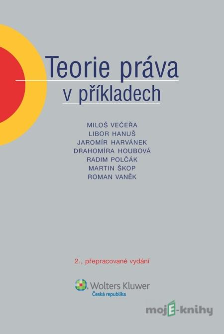 Teorie práva v příkladech - Miloš Večeřa a kolektiv Teorie práva v příkladech - Miloš Večeřa a kolektiv