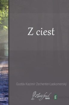 Z ciest - Gustáv Kazimír Zechenter-Laskomerský