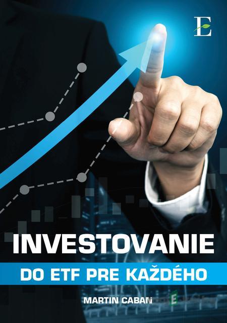 Investovanie do ETF pre každého - Martin Caban Investovanie do ETF pre každého - Martin Caban